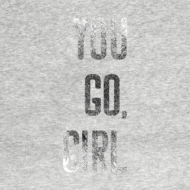 You Go Girl Strong Women Motivational Shirt by joyjeff